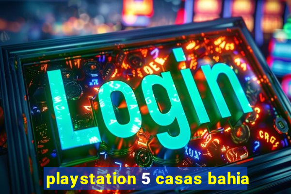 playstation 5 casas bahia